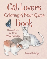 Cat Lovers Coloring and Brain Game Book: Art and Puzzles for Those Who Love Cats B08QLV54TQ Book Cover