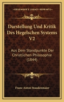 Darstellung Und Kritik Des Hegelschen Systems V2: Aus Dem Standpunkte Der Christlichen Philosophie 116045051X Book Cover