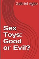 Sex Toys: Good or Evil? 1545276854 Book Cover