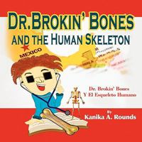 Dr. Brokin' Bones and the Human Skeleton 1441536213 Book Cover