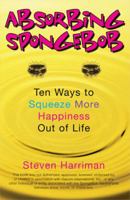 Absorbing Sponge Bob: Ten Ways to Squeeze More Happiness Out of Life 0425207048 Book Cover