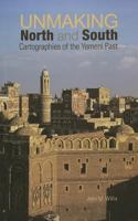Unmaking North and South: Cartographies of the Yemeni Past 0231701314 Book Cover