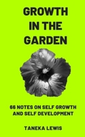 Growth in the Garden : 66 Notes on Self Growth and Self Development 0578596989 Book Cover