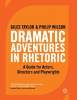 Dramatic Adventures in Rhetoric: A Guide for Actors, Directors and Playwrights 1849434913 Book Cover