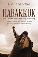 Habakkuk: The Cry of Crisis the Song of Victory 1512740667 Book Cover