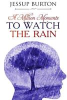 A Million Moments to Watch the Rain 1975889320 Book Cover