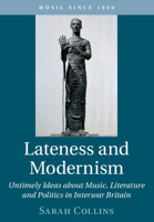 Lateness and Modernism: Untimely Ideas about Music, Literature and Politics in Interwar Britain 1108722660 Book Cover