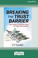 Breaking the Trust Barrier: How Leaders Close the Gaps for High Performance [16 Pt Large Print Edition] 0369381327 Book Cover