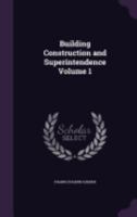 Building Construction and Superintendence, Volume 1 1359701656 Book Cover