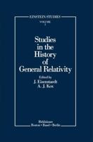 Studies In The History Of General Relativity: Based On The Proceedings Of The 2nd International Conference On The History Of General Relativity, Luminy, France, 1988 0817634797 Book Cover