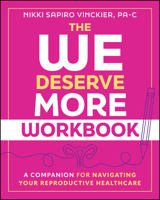 The We Deserve More Workbook: A Companion for Navigating Your Reproductive Healthcare 1394416806 Book Cover