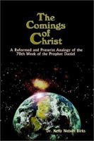 The Comings of Christ: A Reformed and Preterist Analogy of the 70th 1403329516 Book Cover