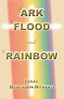 The Ark, The Flood and The Rainbow 1907971084 Book Cover