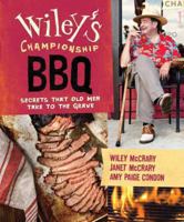 Wiley's Championship Barbecue:Secrets Old Men Take to the Grave: Secrets Old Men Take to the Grave 1423636317 Book Cover