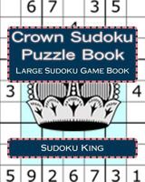 Crown Sudoku Puzzle Book: Large Sudoku Game Book 1548646687 Book Cover