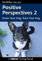 Positive Perspectives: Know Your Dog, Train Your Dog 1929242506 Book Cover