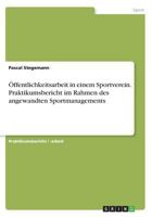 Öffentlichkeitsarbeit in einem Sportverein. Praktikumsbericht im Rahmen des angewandten Sportmanagements 366825382X Book Cover