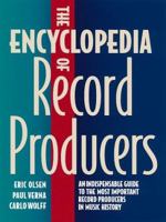 The Encyclopedia of Record Producers: An Indispensable Guide to the Most Important Record Producers in Music History 0823076075 Book Cover