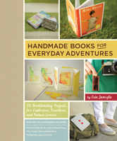 Handmade Books for Everyday Adventures: 20 Bookbinding Projects for Explorers, Travelers, and Nature Lovers 1611800080 Book Cover