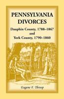 Pennsylvania divorces: Dauphin County, 1788-1867 and York County, 1790-1860 0788403761 Book Cover