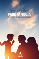 Fare famiglia: Il coraggio di essere genitori oggi B0BQ9KYF9M Book Cover