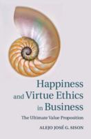 Happiness and Virtue Ethics in Business: The Ultimate Value Proposition 1107622719 Book Cover