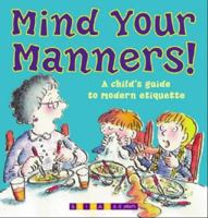 Mind Your Manners!: A Child's Guide to Modern Manners 185854484X Book Cover