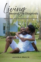Living Beyond the Diagnosis: Finding Purpose, Peace, and Strength in the Face of Cancer B0FQFJV8DW Book Cover