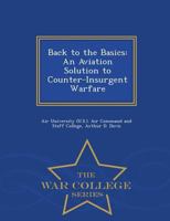 Back to Basics: An Aviation Solution to Counterinsurgent Warfare: Wright Flyer Paper No. 23 1479194328 Book Cover