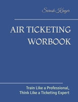 AIR TICKETING WORBOOK: Train Like a Professional, Think Like a Ticketing Expert B0FCTFC41T Book Cover