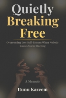 Quietly Breaking Free: Overcoming Low Self-Esteem When Nobody Knows You're Hurting B0GZ8SJL5T Book Cover