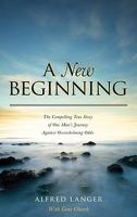 A New Beginning - The Compelling True Story of One Man's Journey Against Overwhelming Odds 1934938858 Book Cover