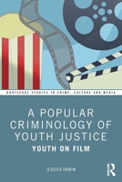 A Popular Criminology of Youth Justice: Youth on Film (Routledge Studies in Crime, Culture and Media) 1032516208 Book Cover