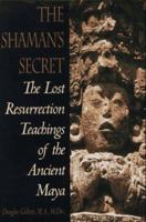 Shaman's Secret: The Lost Resurrection Teachings of the Ancient Maya 0553101544 Book Cover