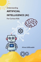 Understanding Artificial Intelligence (AI) For Curious Kids B0DQVWDCL8 Book Cover