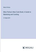 Miss Parloa's New Cook Book; A Guide to Marketing and Cooking: in large print 336835714X Book Cover