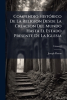 Compendio HistÃ3rico De La Religion Desde La Creacion Del Mundo Hasta El Estado Presente De La Iglesia 1023855364 Book Cover