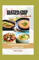 The Gluten-Free Revolution Cookbook: 20 Delicious Recipes for a Healthier You B0C6P4TZBH Book Cover