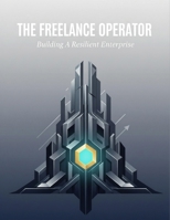The Freelance Operator: Building A Resilient Enterprise B0HHJP3WSY Book Cover