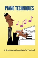 Piano Techniques: A Great Journey From Music To Your Soul: Learn To Read Key Signatures And Rhythm B095GLRTW5 Book Cover