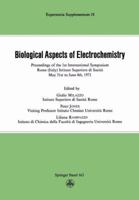 Biological Aspects of Electrochemistry: Proceedings of the 1st International Symposium. Rome (Italy) Istituto Superiore Di Sanita, May 31st to June 4th 1971 3034858507 Book Cover