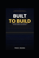 BUILT TO BUILD: The Kingdom Blueprint for Entrepreneurs Who Are Called to Carry Dominion (Kingdom Entrepreneurship Series) B0HFTR9DQJ Book Cover