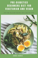 Pre-Diabetics Beginners Diet for Vegetarian and Vegan: Easy and Delicious Recipes for a Healthy Start B0F1BB9KVT Book Cover