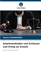 Arbeitsmethoden und Schlüssel zum Erfolg als Anwalt (German Edition) 6207563557 Book Cover