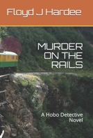 Murder on the Rails: A Hobo Detective Novel 168841973X Book Cover