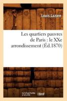 Les Quartiers Pauvres de Paris: Le Xxe Arrondissement, (A0/00d.1870) 2012579728 Book Cover