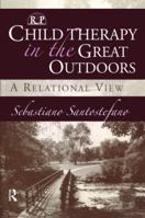 Child Therapy in the Great Outdoors: A Relational View (Relational Perspectives Book Series) 0881634263 Book Cover