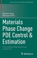 Materials Phase Change PDE Control & Estimation: From Additive Manufacturing to Polar Ice (Systems & Control: Foundations & Applications) 3030584895 Book Cover