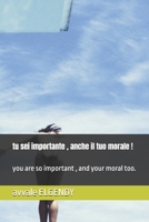 tu sei importante , anche il tuo morale !: you are so important , and your moral too. (Italian Edition) B0GNG9NT69 Book Cover