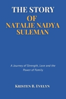 THE STORY OF NATALIE NADYA SULEMAN: A Journey of Strength, Love and the Power of Family B0F2F2KKGK Book Cover